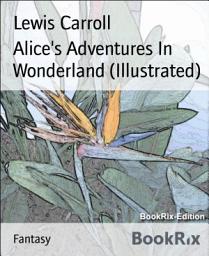 Icon image Alice's Adventures In Wonderland (Illustrated)