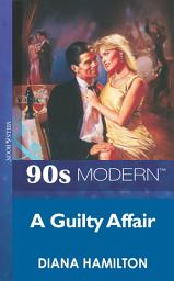 Icon image A Guilty Affair (Mills & Boon Vintage 90s Modern)