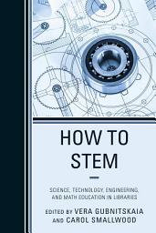 Icon image How to STEM: Science, Technology, Engineering, and Math Education in Libraries