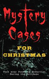 Icon image Mystery Cases For Christmas â Test your Power of Deduction During the Holidays: The Mystery of Room Five, Sherlock Holmes - The Blue Carbuncle, The Flying Stars, Mr Wray's Cash Box, Mustapha, The Grave by the Handpost, A Christmas Capture and many more