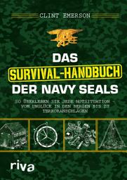 Icon image Das Survival-Handbuch der Navy SEALs: So überleben Sie jede Notsituation – vom Unglück in den Bergen bis zu Terroranschlägen