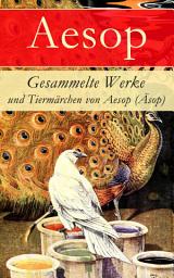 Icon image Gesammelte Werke und Tiermärchen von Aesop (Äsop)