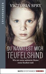 Icon image Du nanntest mich Teufelskind: Wie mir meine sadistische Mutter meine Kindheit stahl