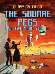 Icon image The Square Pegs and Two More Stories