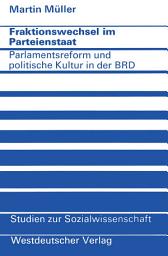 Icon image Fraktionswechsel im Parteienstaat: Parlamentsreform und politische Kultur in der Bundesrepublik Deutschland