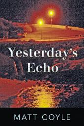 Icon image Yesterday's Echo: A Novel