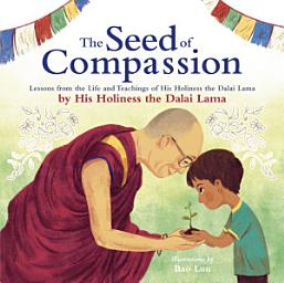 Icon image The Seed of Compassion: Lessons from the Life and Teachings of His Holiness the Dalai Lama