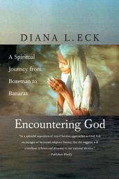 Icon image Encountering God: A Spiritual Journey from Bozeman to Banaras