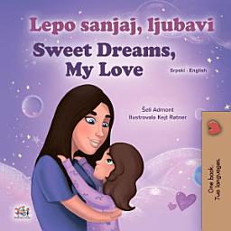 Icon image Lepo sanjaj, ljubavi Sweet Dreams, My Love: Serbian Latin English Bilingual Book for Children