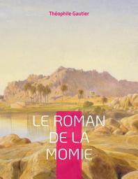 Icon image Le Roman de la momie: Célèbre roman-feuilleton