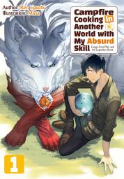 Icon image Campfire Cooking in Another World with My Absurd Skill: Campfire Cooking in Another World with My Absurd Skill: Volume 1