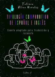 Icon image Tipología comparativa de español e inglés. Cuento adaptado para traducción y recuento. Libro 2