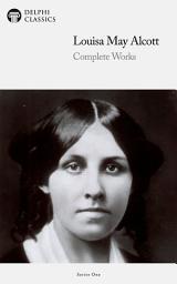 Icon image Delphi Complete Works of Louisa May Alcott (Illustrated)