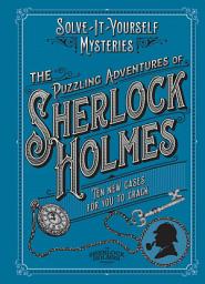 Icon image The Puzzling Adventures of Sherlock Holmes: Ten New Cases for You to Crack