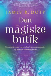 Icon image Den magiske butik: En neurokirurgs søgen efter hjernens mysterier og hjertets hemmeligheder