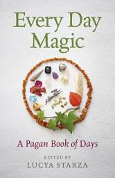Icon image Every Day Magic - A Pagan Book of Days: 366 Magical Ways To Observe The Cycle Of The Year