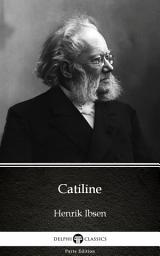 Icon image Catiline by Henrik Ibsen - Delphi Classics (Illustrated)