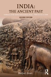Icon image India: The Ancient Past: A History of the Indian Subcontinent from c. 7000 BCE to CE 1200, Edition 2