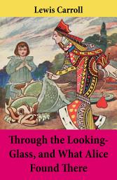 Icon image Through the Looking-Glass, and What Alice Found There: Unabridged with the Original Illustrations by John Tenniel