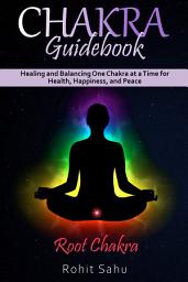 Icon image Chakra Guidebook: Root Chakra: Healing and Balancing One Chakra at a Time for Health, Happiness, and Peace