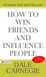 Icon image How To Win Friends and Influence People (Illustrated): Mastering Influence & Connection: The Timeless Guide to Success [Communication skills, Leadership development, Influence and persuasion, Relationship building, Social success]