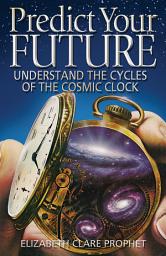 Icon image Predict Your Future: Understand the Cycles of the Cosmic Clock