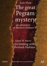 Icon image The great Pegram mystery - an adventure of Sherlock Holmes: cleansings, comments and notes by Ellery Smith
