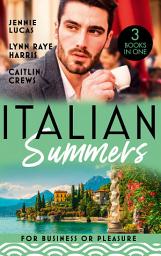 Icon image Italian Summers: For Business Or Pleasure: The Consequences of That Night (At His Service) / Unnoticed and Untouched / At the Count's Bidding