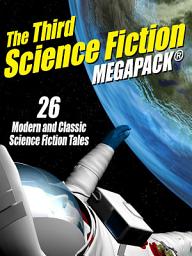 Icon image The Third Science Fiction MEGAPACK®: 26 Modern and Classic Science Fiction Tales