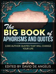 Icon image The Big Book of Aphorisms and Quotes: 2,000 Author Quotes that will change your life