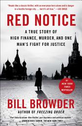 Icon image Red Notice: A True Story of High Finance, Murder, and One Man's Fight for Justice