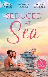 Icon image Seduced At Sea: His Last Chance at Redemption (Dark, Demanding and Delicious) / Holiday with the Millionaire / More Than He Expected