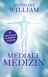 Icon image Mediale Medizin: Der wahre Ursprung von Krankheit und Heilung