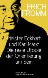 Icon image Meister Eckhart und Karl Marx: Die reale Utopie der Orientierung am Sein: Meister Eckhart and Karl Marx on Having and Being