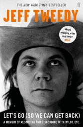 Icon image Let's Go (So We Can Get Back): A Memoir of Recording and Discording with Wilco, etc.