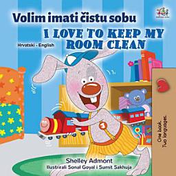 Icon image Volim imati čistu sobu I Love to Keep My Room Clean: Croatian English Bilingual Book for Kids