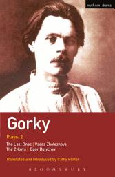 Icon image Gorky Plays: 2: The Zykovs; Egor Bulychov; Vassa Zheleznova (The Mother); The Last Ones