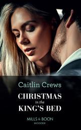 Icon image Christmas In The King's Bed (Royal Christmas Weddings, Book 1) (Mills & Boon Modern)