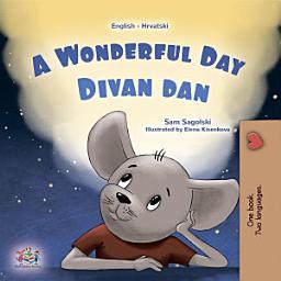 Icon image A Wonderful Day Divan dan: English Croatian Bilingual Book for Kids