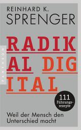 Icon image Radikal digital: Weil der Mensch den Unterschied macht - 111 Führungsrezepte