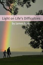 Icon image Light on life’s Difficulties (Annotated with Biography about James Allen)