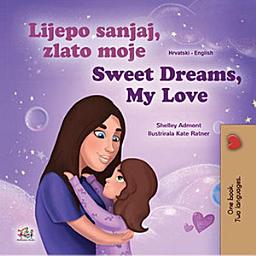 Icon image Lijepo sanjaj, zlato moje Sweet Dreams, My Love: Croatian English Bilingual Book for Children