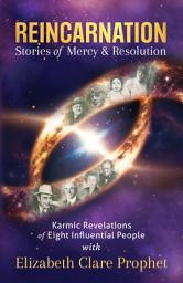 Icon image Reincarnation Stories of Mercy & Resolution: Karmic Revelations of Eight Influential People