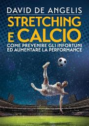 Icon image Stretching e Calcio: Come prevenire gli infortuni ed aumentare la performance