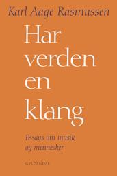 Icon image Har verden en klang: Essays om musik og mennesker