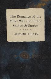 Icon image The Romance of the Milky Way and Other Studies & Stories