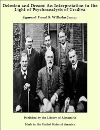 Icon image Delusion and Dream: An Interpretation in the Light of Psychoanalysis of Gradiva