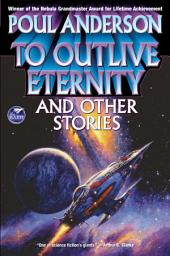 Icon image To Outlive Eternity and Other Stories