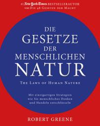 Icon image Die Gesetze der menschlichen Natur - The Laws of Human Nature: Mit einzigartigen Strategien wie Sie menschliches Denken und Handeln entschlüsseln