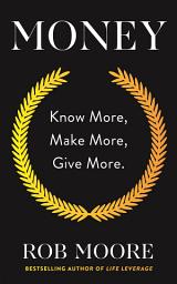 Icon image Money: Know More, Make More, Give More: Learn how to make more money and transform your life